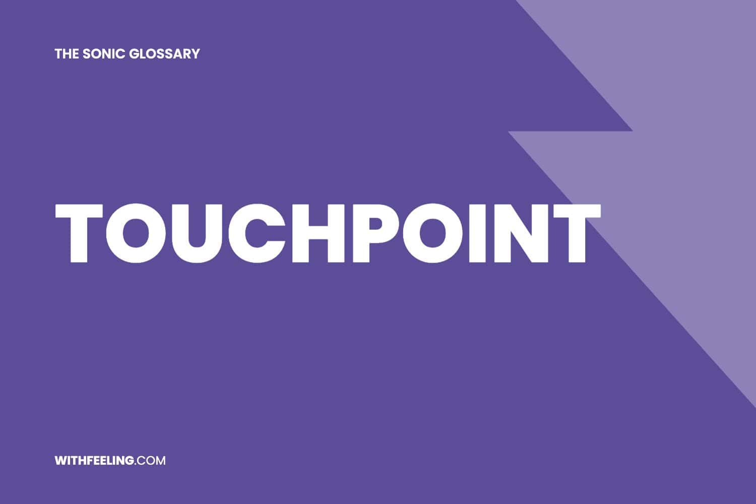 Touchpoint explained in the WithFeeling sonic branding glossary