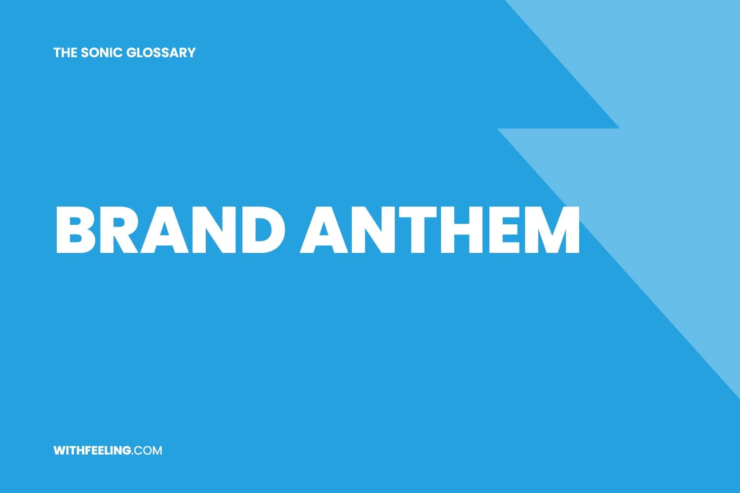 Brand Anthem explained in the WithFeeling sonic branding glossary