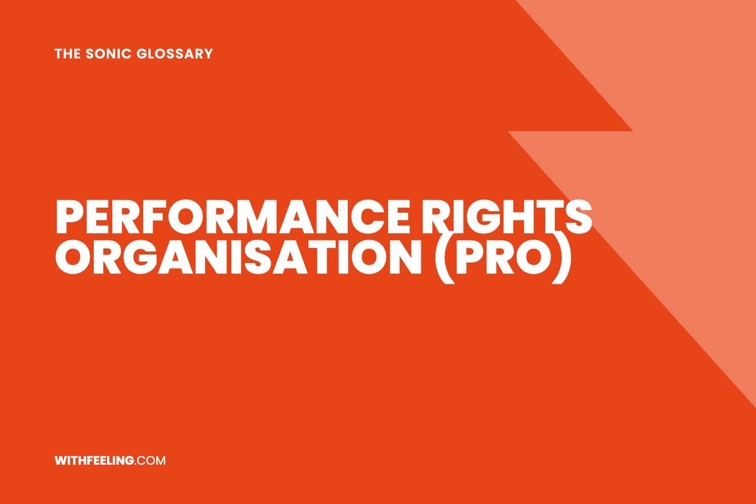 Performance Rights Organisation (PRO) explained in the WithFeeling sonic branding glossary