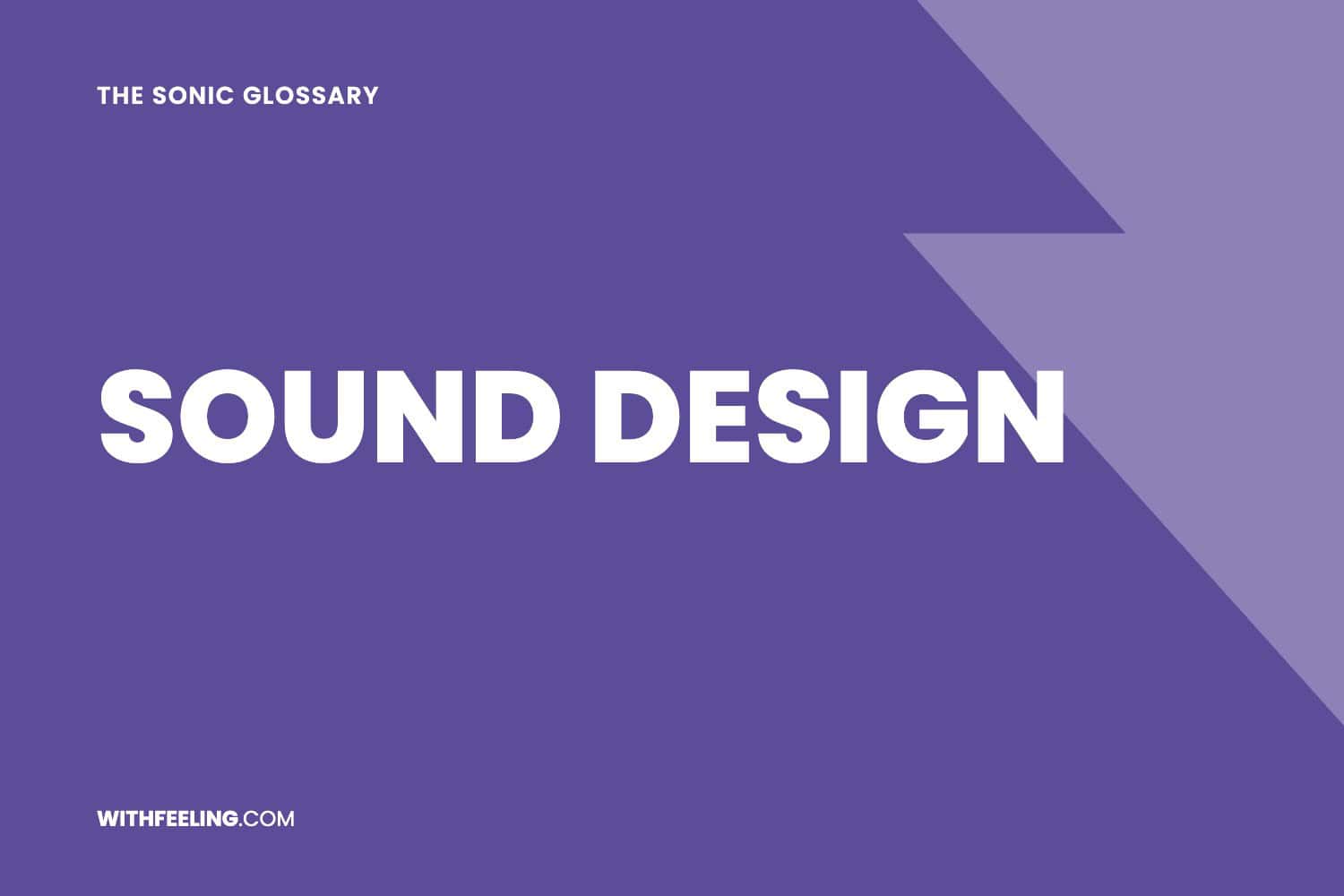 Sound Design explained in the WithFeeling sonic branding glossary