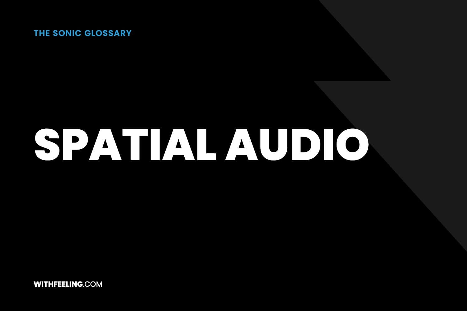 Spatial Audio explained in the WithFeeling sonic branding glossary