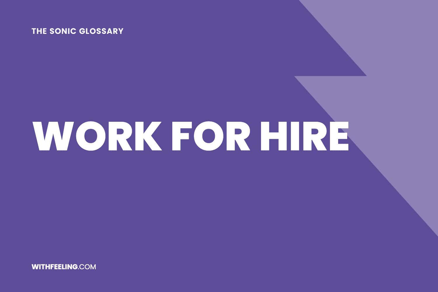 Work for Hire explained in the WithFeeling sonic branding glossary